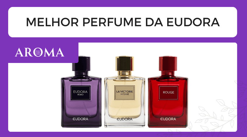 Melhor Perfume Eudora em 2026: Guia das Fragrâncias Mais Marcantes