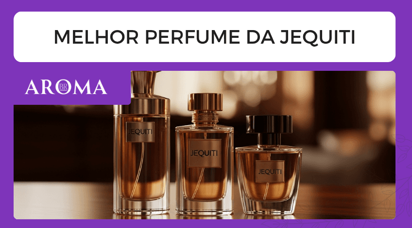 Melhor perfume da Jequiti: guia completo e os mais recomendados