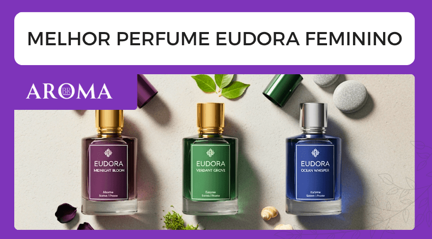 Melhor Perfume Eudora Feminino - Guia Completo Para Escolher