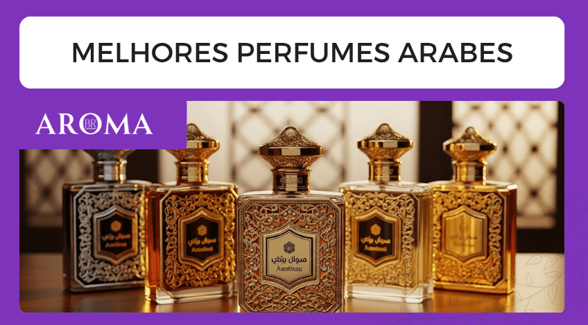 Melhores perfumes árabes: guia completo para encontrar sua fragrância