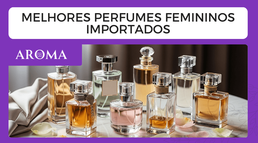 Melhores perfumes femininos importados: guia completo e os melhores de 2026