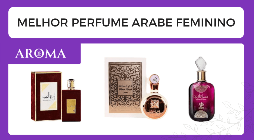 Melhor perfume árabe feminino: guia completo e as melhores opções