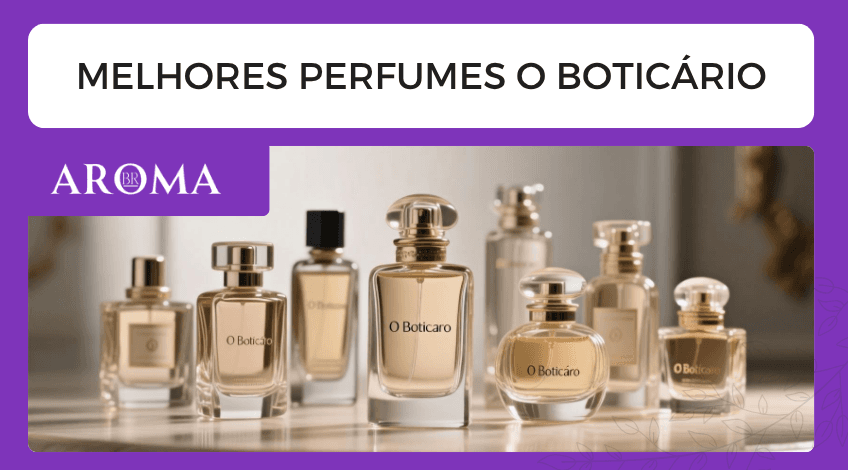 Melhores perfumes O Boticário: guia completo e top recomendações